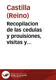 Recopilacion de las cedulas y prouisiones, visitas y ordenanças que los señores Reyes catholicos de gloriosa memoria y su Magestad del Emperador,y Rey dō Carlos su nieto nuestro Señor, an embiado y proueydo para esta su Real audiencia y chancilleria de Valladolid, y de los auctos y mandamientos que para la buena administracion de la justicia, y expediciō de los negocios se han hecho y mādado guardar por los señores presidente ... | Biblioteca Virtual Miguel de Cervantes