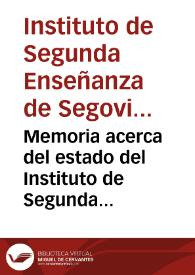 Memoria acerca del estado del Instituto de Segunda Enseñanza de Segovia, durante el curso de 1886 a 1887 / leída en la solemne apertura del curso académico de 1887 á 1888 / por ... Eduardo Mateo de Iraola ... | Biblioteca Virtual Miguel de Cervantes