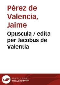 Opuscula / edita per Jacobus de Valentia | Biblioteca Virtual Miguel de Cervantes