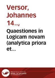 Quaestiones in Logicam novam (analytica priora et posteriora, topica, fallacias) Aristotelis. Quaestiones in De ente et essentia S. Thomae de Aquino, omnia cum textu | Biblioteca Virtual Miguel de Cervantes