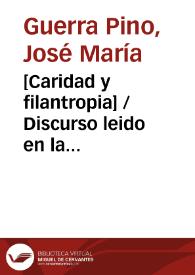 [Caridad y filantropia] / Discurso leido en la Universidad Central por el presbítero Jose Maria Guerra y Pino de la Real y Militar  órden de Ntra. Sra. de la Merced ... | Biblioteca Virtual Miguel de Cervantes