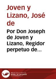 Por Don Joseph de Joven y Lizano, Regidor perpetuo de la ciudad de Leon ... con Don Joseph Antonio Manrique y Ocio, Cavallero del Orden de Santiago ... sobre la succession en propiedad del termino, y heredamiento de San Boal, o San Baulelio, sito en los termino de las Casillas y Berlanga | Biblioteca Virtual Miguel de Cervantes