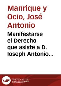 Manifestarse el Derecho que asiste a D. Ioseph Antonio Manrique, y Ocio... con Don Ioseph Ioven Lizano y Quiñones... sobre que el termino de S. Baulelio ; Iurisdiccion de la Villa de Berlanga... | Biblioteca Virtual Miguel de Cervantes