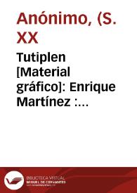 Tutiplen [Material gráfico]: Enrique Martínez : Picassent (Valencia - España). | Biblioteca Virtual Miguel de Cervantes