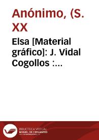 Elsa [Material gráfico]: J. Vidal Cogollos : Carcagente (Spain). | Biblioteca Virtual Miguel de Cervantes