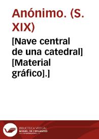 [Nave central de una catedral] [Material gráfico].] | Biblioteca Virtual Miguel de Cervantes