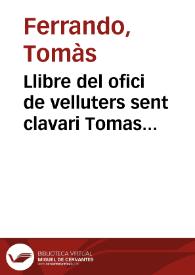 Llibre del ofici de velluters sent clavari Tomas Ferrando, escriva Jusep Martí Catala en lo any 1667 en 1668  [Manuscrito] | Biblioteca Virtual Miguel de Cervantes