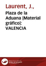 Plaza de la Aduana [Material gráfico]: VALENCIA | Biblioteca Virtual Miguel de Cervantes