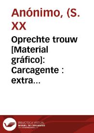 Oprechte trouw [Material gráfico]: Carcagente : extra superior sinaasappelen : Gepakt voor Holland : San Bernardo. | Biblioteca Virtual Miguel de Cervantes