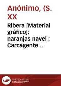 Ribera [Material gráfico]: naranjas navel : Carcagente ... | Biblioteca Virtual Miguel de Cervantes