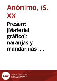 Present [Material gráfico]: naranjas y mandarinas : Vda. de Vicente Mont : Algemesí España. | Biblioteca Virtual Miguel de Cervantes