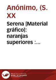 Serena [Material gráfico]: naranjas superiores  : Puebla Larga : Importe d'Espagne. | Biblioteca Virtual Miguel de Cervantes