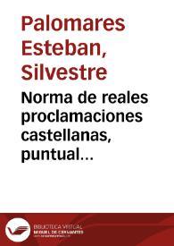 Norma de reales proclamaciones castellanas, puntual solemnidad, y individuales noticias de la que se ha celebrado en Madrid... 11 de septiembre de 1759... a nuestro... Rey... Don Carlos III de Borbón... / según la dispuso el Lic. Don Sylvestre Palomares Estevan | Biblioteca Virtual Miguel de Cervantes