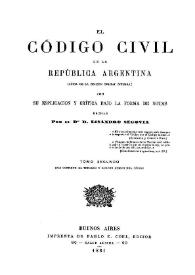 El Código civil de la República Argentina. Tomo 2 / [copia de la ed. oficial íntegra] con su explicación y crítica bajo la forma de notas hechas por Lisandro Segovia | Biblioteca Virtual Miguel de Cervantes