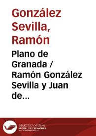 Plano de Granada / Ramón González Sevilla y Juan de Dios Bertuchi ; grabador, Juan Soler | Biblioteca Virtual Miguel de Cervantes