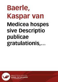 Medicea hospes sive Descriptio publicae gratulationis, qua Serenissimam, Augustissimamque Reginam, Mariam de Medicis, excepit senatus populusque Amstelodamensis | Biblioteca Virtual Miguel de Cervantes