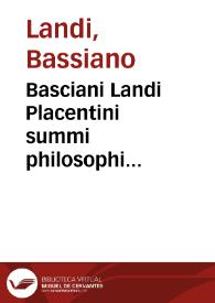 Basciani Landi Placentini summi philosophi graecarumque literarum peritissimi, in Patauino gimnasio Medicinae theoricen magna cum laude profitentis, In tres Aristotelis libros De anima iam pridem ab eodem è graeco in latinum studiosè conuersos, oppido quàm elegans, ac noua expositio : verborum misteria, auctorisque sensum miro quodam artificio reserans | Biblioteca Virtual Miguel de Cervantes