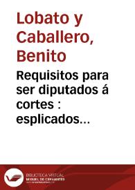 Requisitos para ser diputados á cortes : esplicados [sic] en el discurso que á la Junta electoral de la provincia de Salamanca para la legislatura de 1820 y 1821 | Biblioteca Virtual Miguel de Cervantes