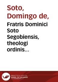 Fratris Dominici Soto Segobiensis, theologi ordinis praedicatorum, Caesareae maiestati à sacris confessionibus Salmantini professoris In causa pauperum deliberatio | Biblioteca Virtual Miguel de Cervantes