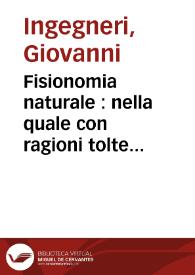 Fisionomia naturale : nella quale con ragioni tolte dalla fisionomia, dalla medicina e dall'anatomia, si dimostra come dalle parti del corpo humano, per la sua naturale complessione, si possa ageuolmente conietturare quali sieno l'inclinationi e gli affetti dell'animo altrui ... | Biblioteca Virtual Miguel de Cervantes