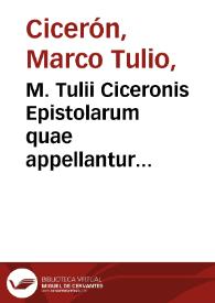 M. Tulii Ciceronis Epistolarum quae appellantur familiares Libri XVI: cum auctoris vita et argumentis / à Paulo Manutio editis.-- Omnia diligenter emendata | Biblioteca Virtual Miguel de Cervantes