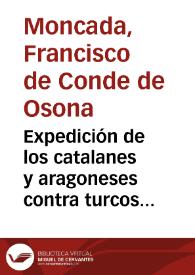 Expedición de los catalanes y aragoneses contra turcos y griegos, dirigida a D. Juan de Moncada, Arzobispo de Tarragona / por D. Francisco de Moncada, Conde de Osona, su sobrino | Biblioteca Virtual Miguel de Cervantes