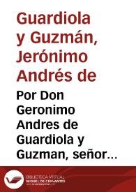 Por Don Geronimo Andres de Guardiola y Guzman, señor de la villa de La Guardia en el pleyto con el Eminentissimo Cardenal Arzobispo de Toledo sobre el retracto que el Señor Cardenal pretende de la dicha villa de La Guardia en fauor de su Dignidad Arçobispal | Biblioteca Virtual Miguel de Cervantes