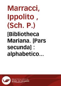 [Bibliotheca Mariana. [Pars secunda] : alphabetico ordine digesta & in duas partes divisa : cum recensione operum continentur : adiecto quintuplici indice ... / auctore P. Hippolyto Marraccio ..] | Biblioteca Virtual Miguel de Cervantes