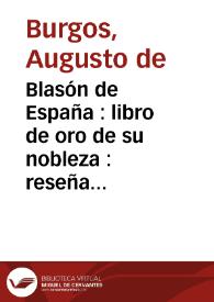 Blasón de España : libro de oro de su nobleza : reseña genealógica y descriptiva de la Casa Real y Grandeza de España y los títulos de Castilla | Biblioteca Virtual Miguel de Cervantes