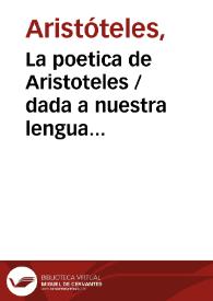 La poetica de Aristoteles / dada a nuestra lengua castellana por don Alonso Ordoñez das Seijas y Tobar ... ; añadese nuevamente el texto griego, la version latina y notas de Daniel Heinsio y las del abad Batteaux traducidas del francés y corregido la traduccion castellana por ... Casimiro Florez | Biblioteca Virtual Miguel de Cervantes