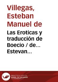 Las Eroticas y traducción de Boecio / de... Estevan Manuel de Villegas ;. tomo II | Biblioteca Virtual Miguel de Cervantes