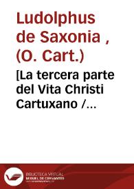 [La tercera parte del Vita Christi Cartuxano / interpretado de latin en romance... por Fray Ambrosio Montesino de la orden de los frayles menores] | Biblioteca Virtual Miguel de Cervantes