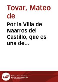 Por la Villa de Naarros del Castillo, que es una de las cinco del Marques de Mancera, en el pleyto con el Marques de Fuente el Sol sobre la possession que el dicho Marques ha tomado de los bienes, propios y rentas de la dicha Villa, y de otros bienes que son de su censo / [Matheo de Touar] | Biblioteca Virtual Miguel de Cervantes