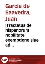 [Tractatus de hispanorum nobilitate exemptione siue ad pracmaticam Cordubensem...] | Biblioteca Virtual Miguel de Cervantes