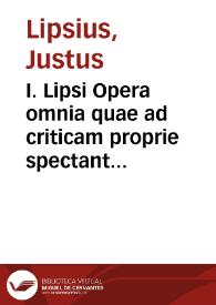 I. Lipsi Opera omnia quae ad criticam proprie spectant : cum indice | Biblioteca Virtual Miguel de Cervantes