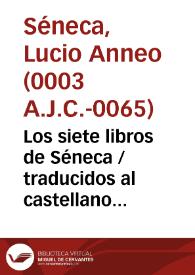 Los siete libros de Séneca / traducidos al castellano con el Licenciado Pedro Fernández Navarrete, Canónigo de Santiago | Biblioteca Virtual Miguel de Cervantes