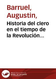 Historia del clero en el tiempo de la Revolución Francesa. Tercera parte / escrita en francés por el Ab. Barruel... ; traducida al castellano | Biblioteca Virtual Miguel de Cervantes