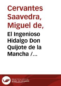 El Ingenioso Hidalgo Don Quijote de la Mancha / compuesto por Miguel de Cervantes Saavedra. Novisima ed. con notas históricas, críticas y gramaticales, de la Academia Española, Prellicer, Arrieta,... aumentada con el Buscapié anotado por Adolfo de Castro ; adornada con 300 grabados intercalados, láminas sueltas y el retrato del autor grabado en acero | Biblioteca Virtual Miguel de Cervantes