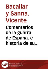 Comentarios de la guerra de España, e historia de su Rey Phelipe V el animoso, desde el principio de su reynado, hasta la paz general del año de 1725 : dividido en dos tomos. Tomo segundo / por D. Vicente Bacallar y Sanna, Marqués de San Phelipe | Biblioteca Virtual Miguel de Cervantes