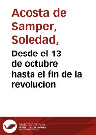 Desde el 13 de octubre hasta el fin de la revolucion | Biblioteca Virtual Miguel de Cervantes