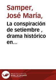 La conspiración de setiembre , drama histórico en cinco actos i en prosa. parte segunda | Biblioteca Virtual Miguel de Cervantes