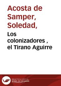 Los colonizadores , el Tirano Aguirre | Biblioteca Virtual Miguel de Cervantes