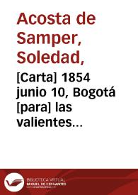 [Carta] 1854 junio 10, Bogotá [para] las valientes bogotanas | Biblioteca Virtual Miguel de Cervantes