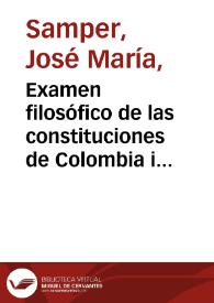 Examen filosófico de las constituciones de Colombia i la Nueva Granada | Biblioteca Virtual Miguel de Cervantes