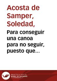 Para conseguir una canoa para no seguir, puesto que los índios de Urabá se devolvían se trasladó al pueblo... | Biblioteca Virtual Miguel de Cervantes