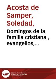 Domingos de la familia cristiana : evangelios, prácticas y conversaciones sobre religión | Biblioteca Virtual Miguel de Cervantes