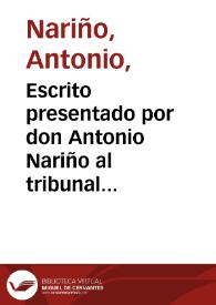 Escrito presentado por don Antonio Nariño al tribunal de Gobierno de Santafé de Bogotá, el 17 de abril de 1811 | Biblioteca Virtual Miguel de Cervantes