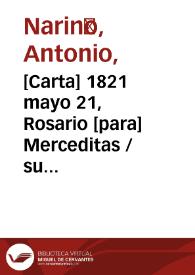 [Carta] 1821 mayo 21, Rosario [para] Merceditas / su padre [Antonio Nariño] | Biblioteca Virtual Miguel de Cervantes