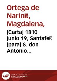 [Carta] 1810 junio 19, Santafé [para] S. don Antonio Villavicencio Verástegui [recurso electrónico] / Magdalena Ortega | Biblioteca Virtual Miguel de Cervantes