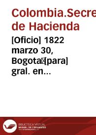 [Oficio] 1822 marzo 30, Bogotá [para] gral. en división Antonio Nariño / Secretaría de Estado y del Despacho de Hacienda, J.M. Castillo y Rada | Biblioteca Virtual Miguel de Cervantes